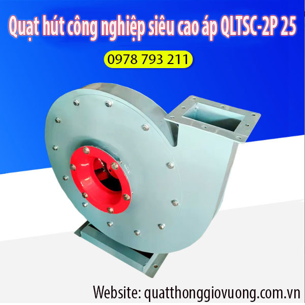 Quạt hút công nghiệp siêu cao áp QLTSC-2P 25